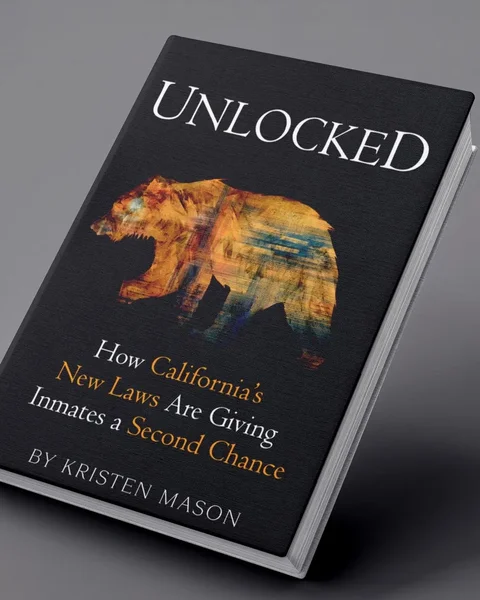 Unlocked: How California's New Laws Are Giving Inmates a Second Chance — book cover
